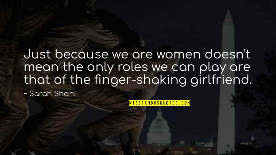 Shahi Quotes By Sarah Shahi: Just because we are women doesn't mean the