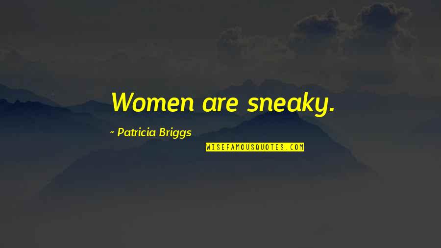 Shahid Afridi Quotes By Patricia Briggs: Women are sneaky.