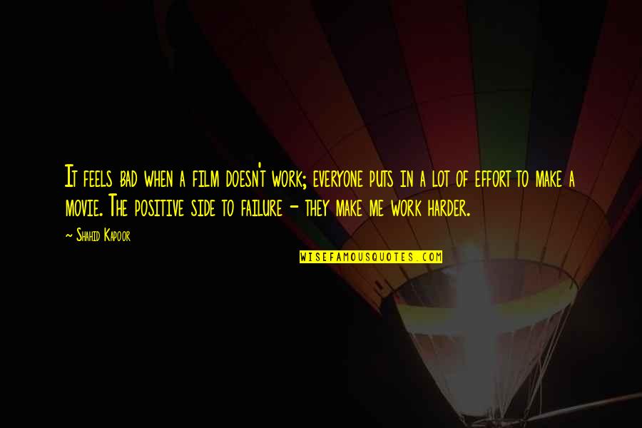 Shahid Kapoor Movie Quotes By Shahid Kapoor: It feels bad when a film doesn't work;