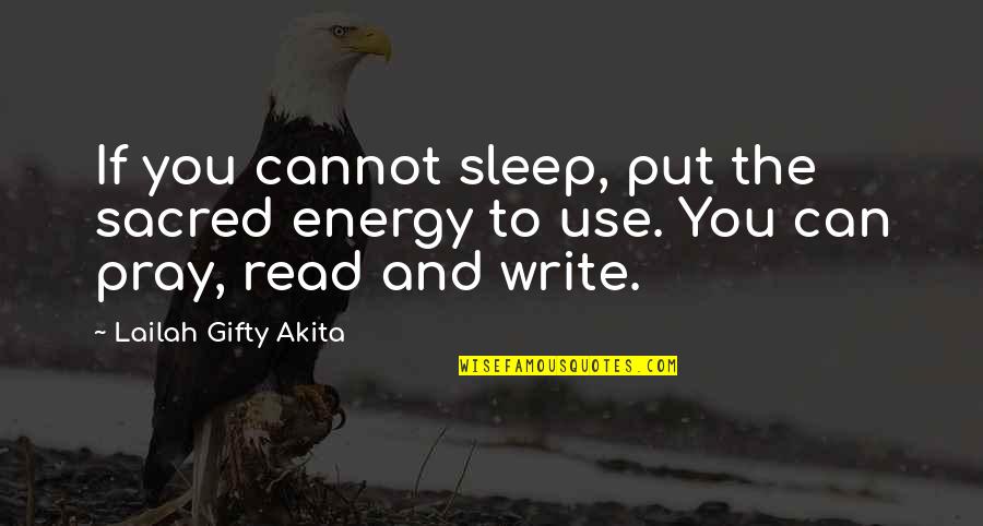 Shahida Islam Quotes By Lailah Gifty Akita: If you cannot sleep, put the sacred energy Shahida Islam Quotes By Lailah Gifty Akita: If you cannot sleep, put the sacred energy