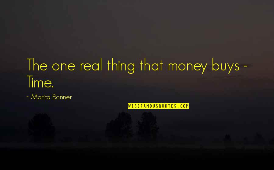 Shahida Islam Quotes By Marita Bonner: The one real thing that money buys - Shahida Islam Quotes By Marita Bonner: The one real thing that money buys -