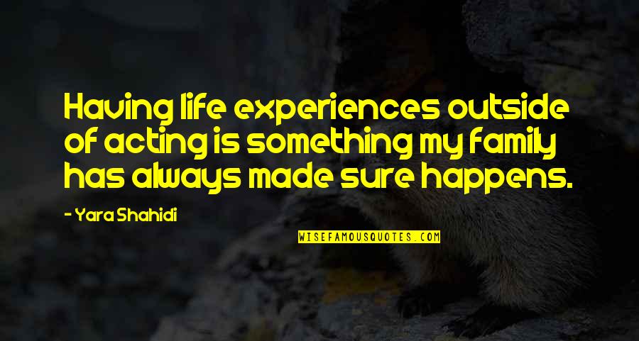 Shahidi Family Quotes By Yara Shahidi: Having life experiences outside of acting is something Shahidi Family Quotes By Yara Shahidi: Having life experiences outside of acting is something