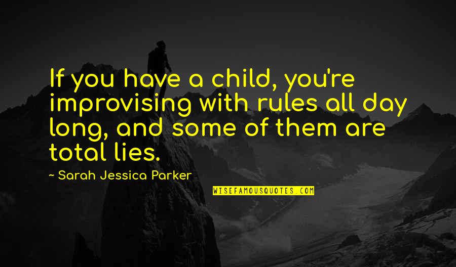 Shahidul Consultant Quotes By Sarah Jessica Parker: If you have a child, you're improvising with