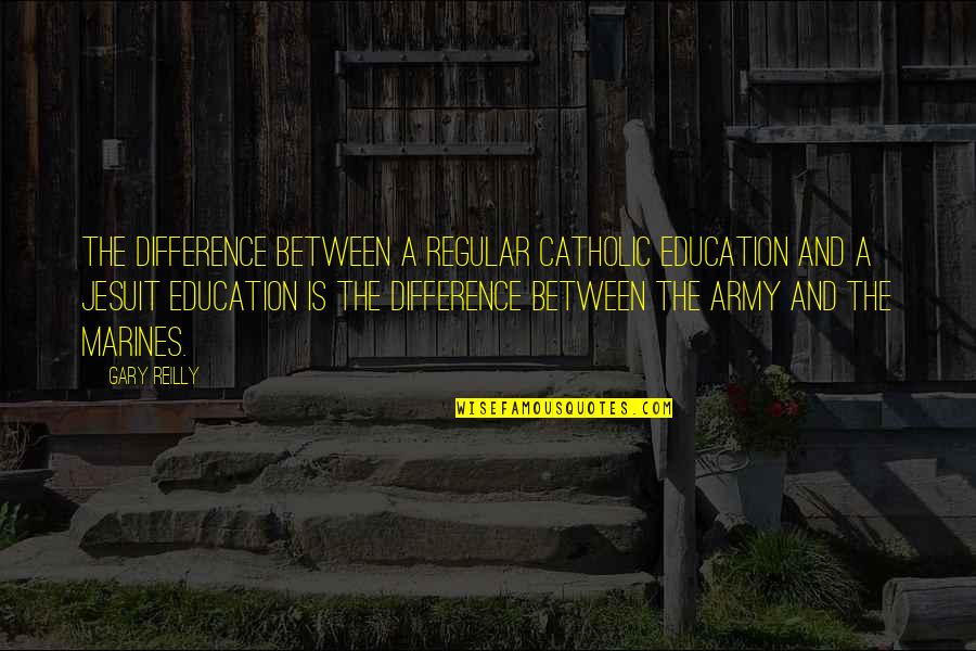 Shahiem Grant Quotes By Gary Reilly: The difference between a regular Catholic education and Shahiem Grant Quotes By Gary Reilly: The difference between a regular Catholic education and