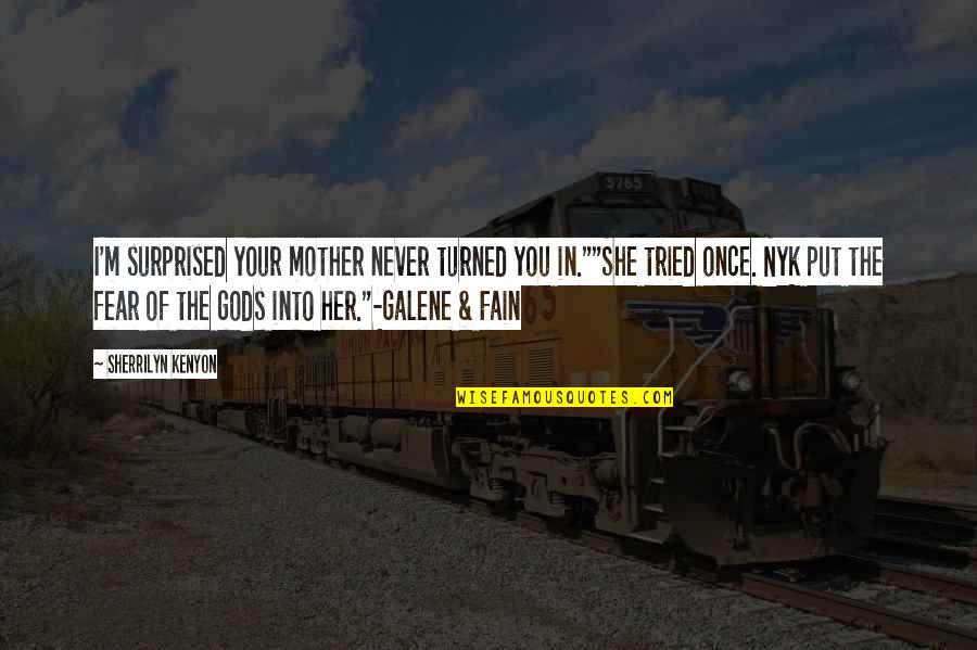 Shahiem Grant Quotes By Sherrilyn Kenyon: I'm surprised your mother never turned you in.""She Shahiem Grant Quotes By Sherrilyn Kenyon: I'm surprised your mother never turned you in.""She