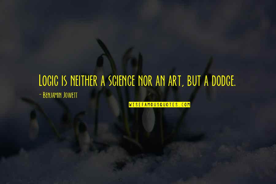Shahih Bukhari Quotes By Benjamin Jowett: Logic is neither a science nor an art, Shahih Bukhari Quotes By Benjamin Jowett: Logic is neither a science nor an art,