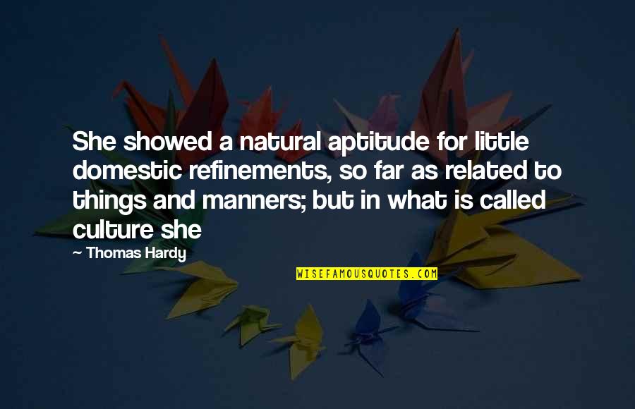 Shahina Quotes By Thomas Hardy: She showed a natural aptitude for little domestic