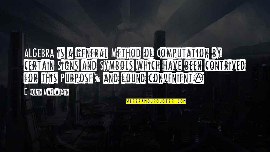 Shahirah Gamarra Quotes By Colin Maclaurin: ALGEBRA is a general Method of Computation by Shahirah Gamarra Quotes By Colin Maclaurin: ALGEBRA is a general Method of Computation by