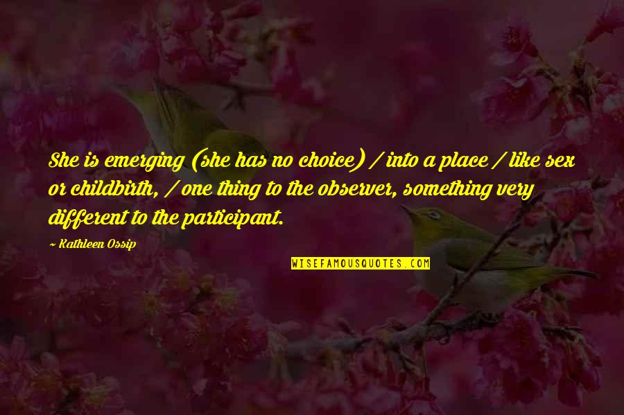 Shahirah Wellness Quotes By Kathleen Ossip: She is emerging (she has no choice) / Shahirah Wellness Quotes By Kathleen Ossip: She is emerging (she has no choice) /