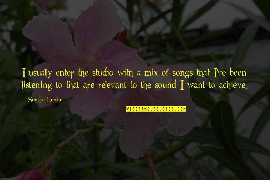 Shahirah Wellness Quotes By Sondre Lerche: I usually enter the studio with a mix