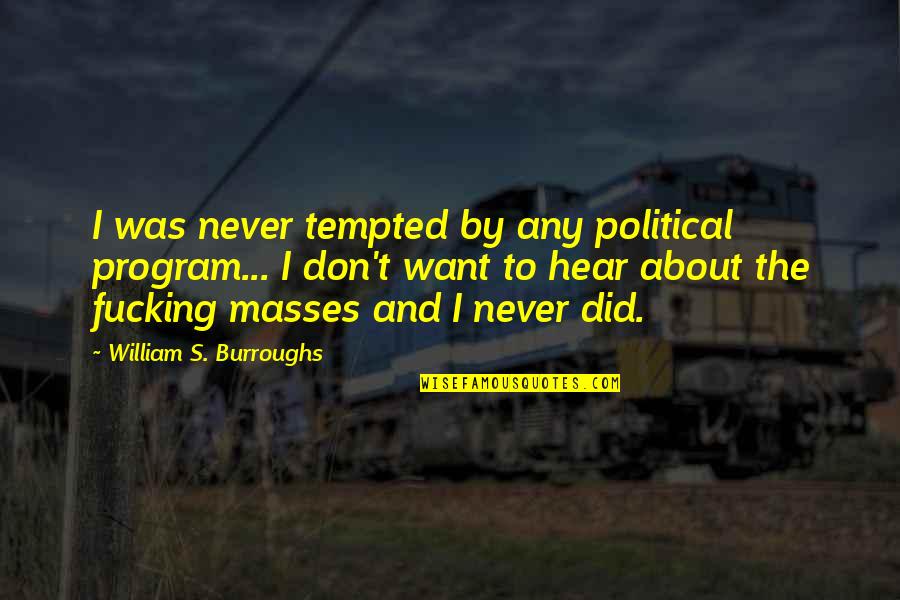 Shahirah Wellness Quotes By William S. Burroughs: I was never tempted by any political program... Shahirah Wellness Quotes By William S. Burroughs: I was never tempted by any political program...
