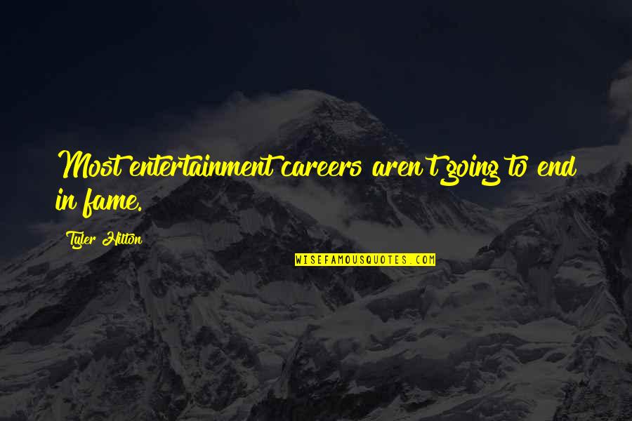 Shahnameh Characters Quotes By Tyler Hilton: Most entertainment careers aren't going to end in Shahnameh Characters Quotes By Tyler Hilton: Most entertainment careers aren't going to end in