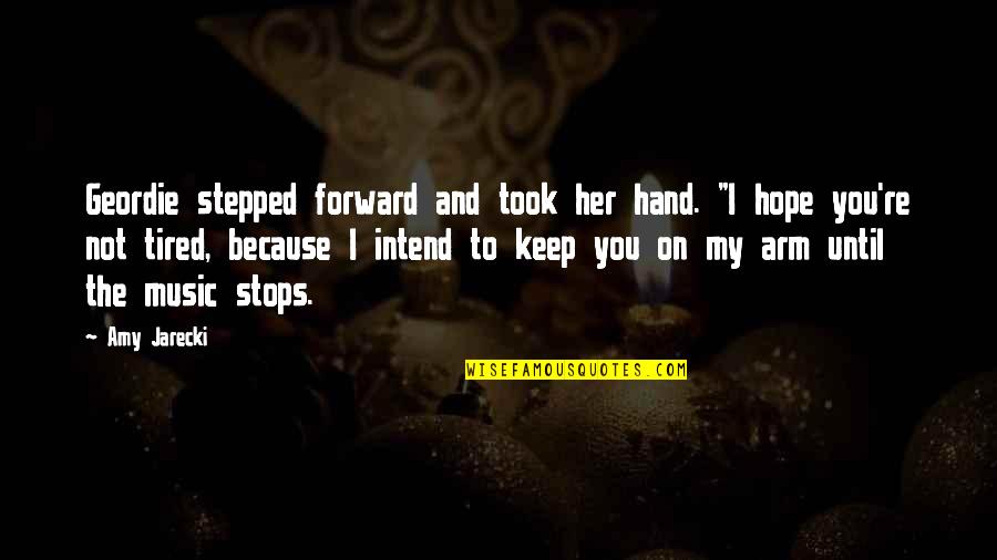 Shahram Homayoun Quotes By Amy Jarecki: Geordie stepped forward and took her hand. "I Shahram Homayoun Quotes By Amy Jarecki: Geordie stepped forward and took her hand. "I