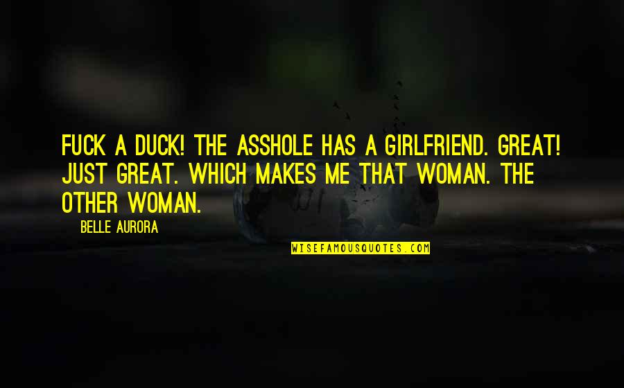 Shahram Homayoun Quotes By Belle Aurora: Fuck a duck! The asshole has a girlfriend. Shahram Homayoun Quotes By Belle Aurora: Fuck a duck! The asshole has a girlfriend.