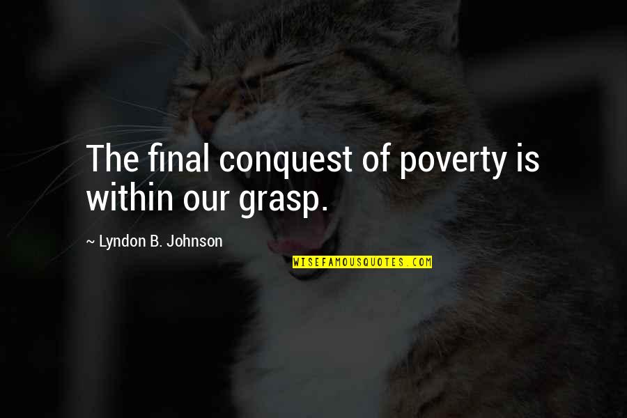 Shahram Shiva Quotes By Lyndon B. Johnson: The final conquest of poverty is within our