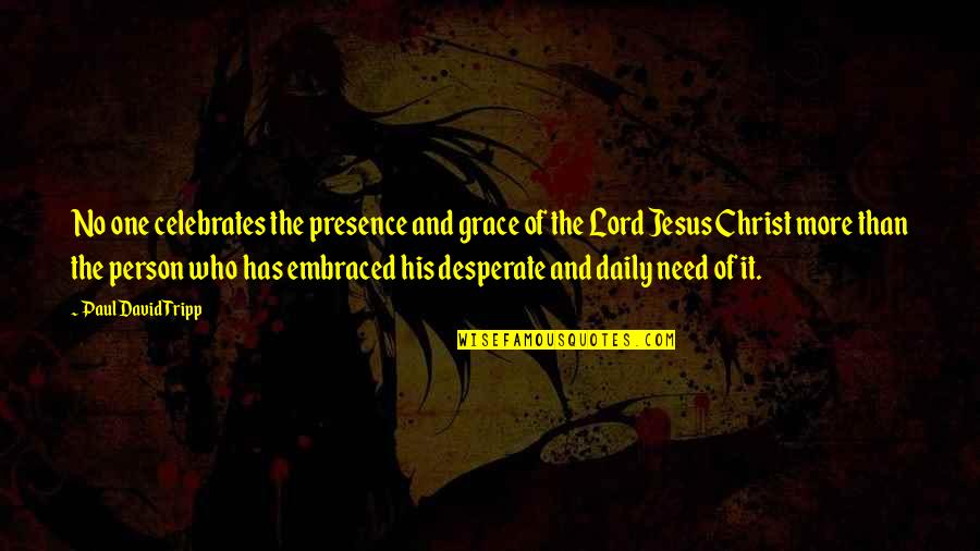 Shahrazad Music Quotes By Paul David Tripp: No one celebrates the presence and grace of Shahrazad Music Quotes By Paul David Tripp: No one celebrates the presence and grace of