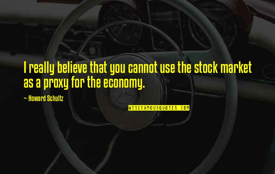 Shahrazad Quotes By Howard Schultz: I really believe that you cannot use the