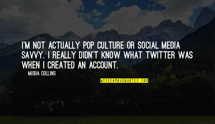 Shahriari Mona Quotes By Misha Collins: I'm not actually pop culture or social media Shahriari Mona Quotes By Misha Collins: I'm not actually pop culture or social media