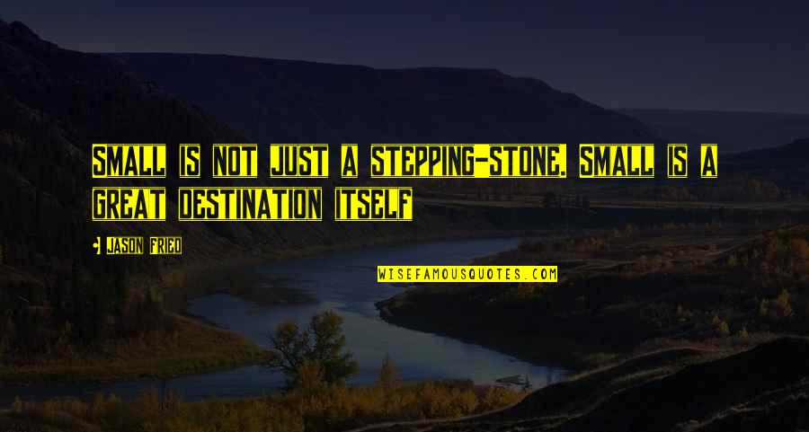 Shahrooz Artistic Acrylic Quotes By Jason Fried: Small is not just a stepping-stone. Small is