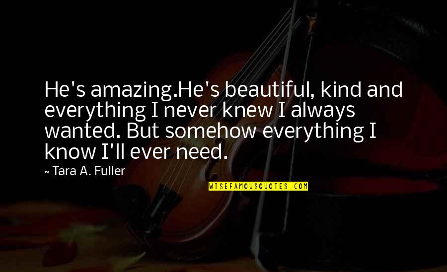 Shahrooz Artistic Acrylic Quotes By Tara A. Fuller: He's amazing.He's beautiful, kind and everything I never Shahrooz Artistic Acrylic Quotes By Tara A. Fuller: He's amazing.He's beautiful, kind and everything I never