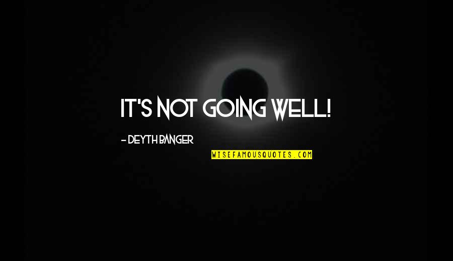 Shahrouz Dadfarin Quotes By Deyth Banger: It's not going well! Shahrouz Dadfarin Quotes By Deyth Banger: It's not going well!