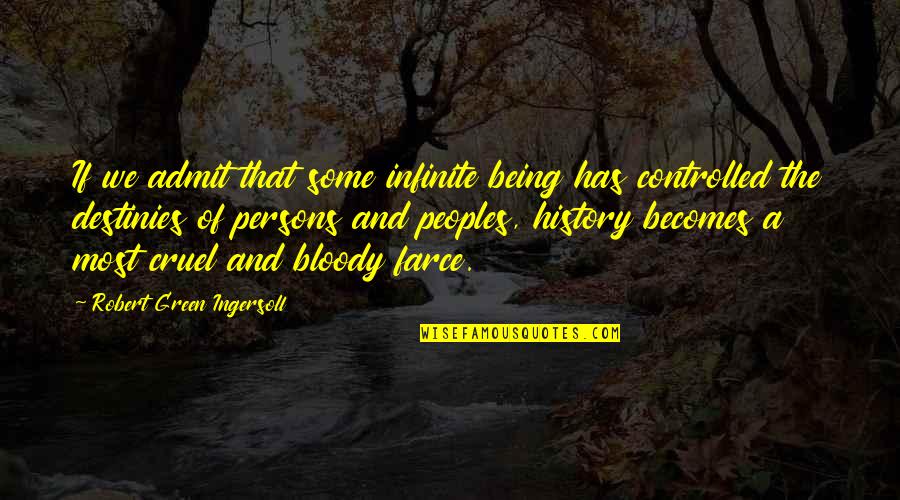 Shahrouz Ebadian Quotes By Robert Green Ingersoll: If we admit that some infinite being has Shahrouz Ebadian Quotes By Robert Green Ingersoll: If we admit that some infinite being has