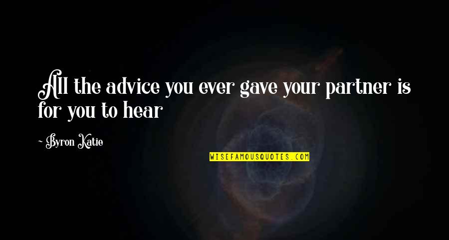 Shahrukh Filmy Quotes By Byron Katie: All the advice you ever gave your partner