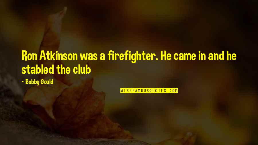 Shahrukh Khan Don Movie Quotes By Bobby Gould: Ron Atkinson was a firefighter. He came in