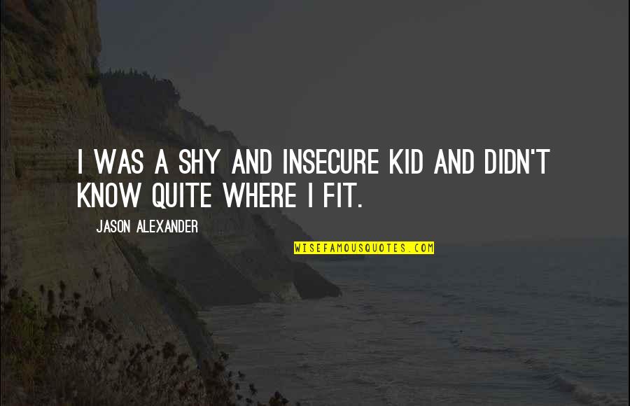 Shahrukh Khan Motivational Quotes By Jason Alexander: I was a shy and insecure kid and