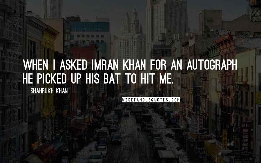 Shahrukh Khan quotes: When I asked Imran Khan for an autograph he picked up his bat to hit me.