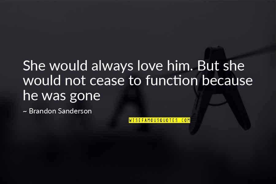 Shahrukh Khan Romantic Quotes By Brandon Sanderson: She would always love him. But she would