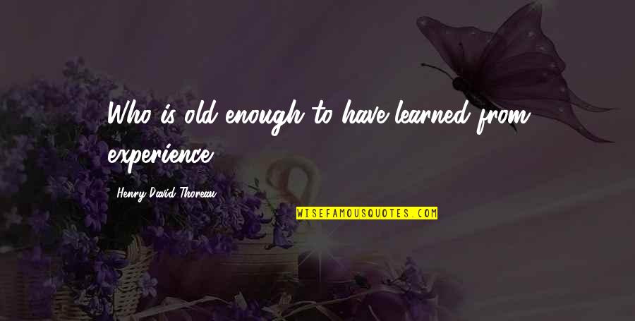Shahrukh Khan Twitter Quotes By Henry David Thoreau: Who is old enough to have learned from