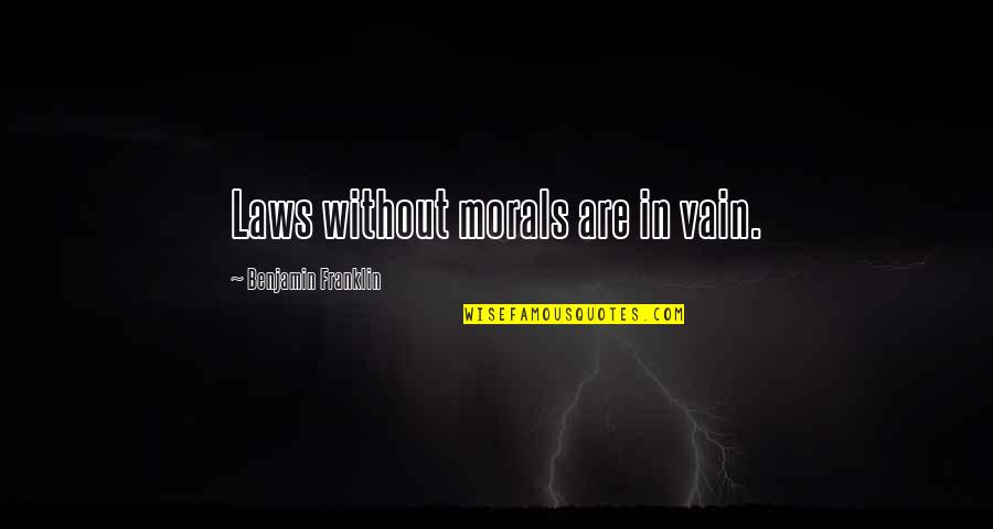 Shahryar Shaghaghi Quotes By Benjamin Franklin: Laws without morals are in vain.