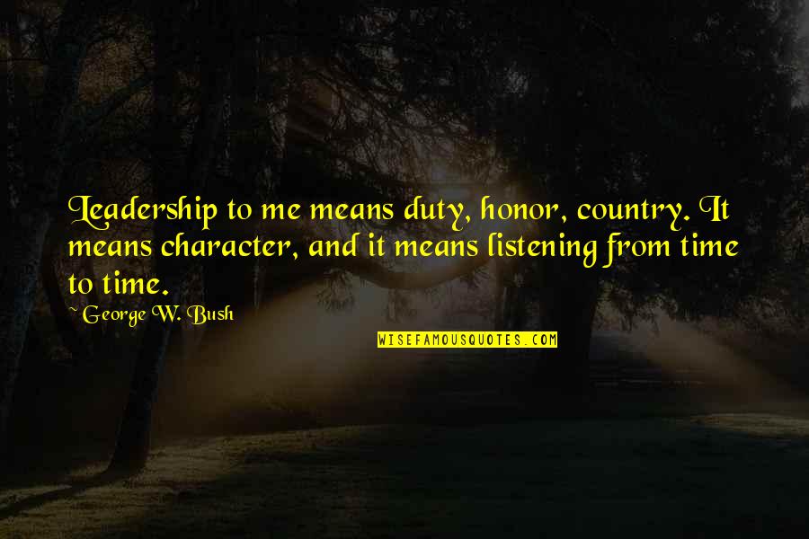 Shahs Of Sunset Persian Quotes By George W. Bush: Leadership to me means duty, honor, country. It Shahs Of Sunset Persian Quotes By George W. Bush: Leadership to me means duty, honor, country. It