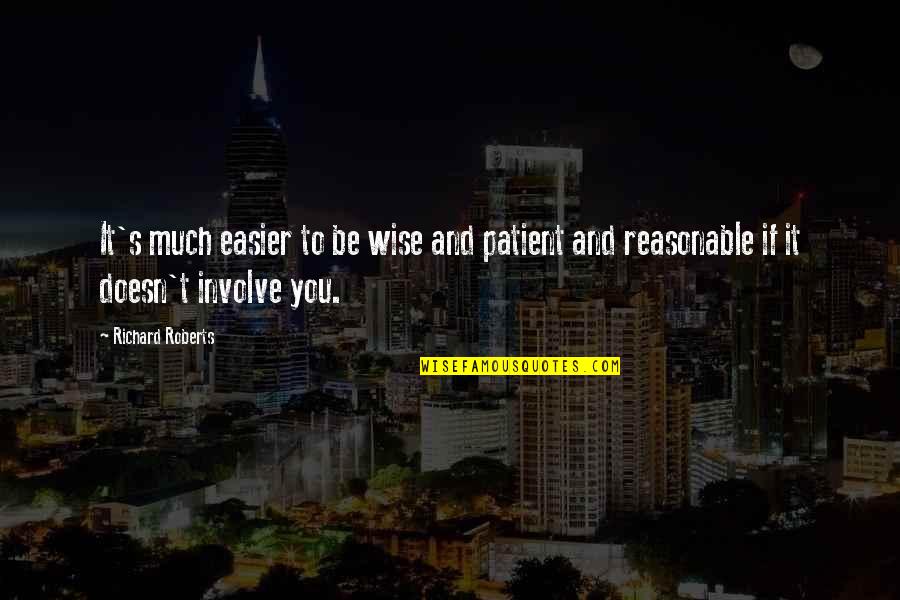 Shahs Quotes By Richard Roberts: It's much easier to be wise and patient