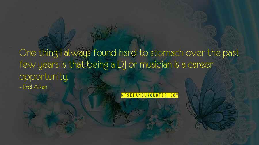 Shahumyan Media Quotes By Erol Alkan: One thing I always found hard to stomach