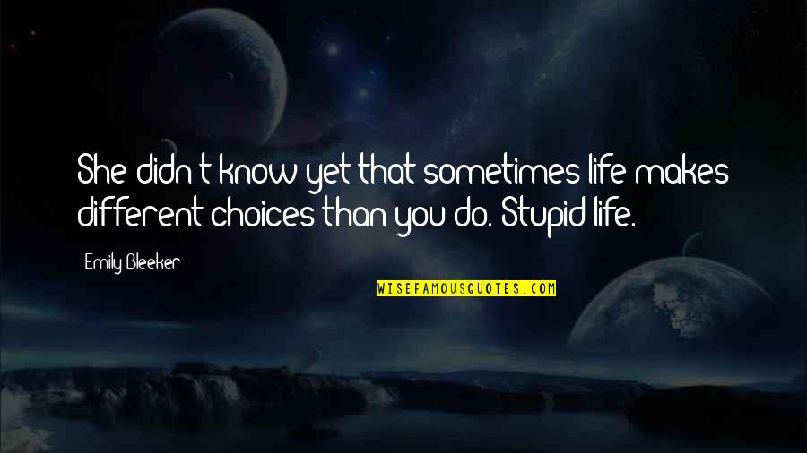Shahyar Gharacholou Quotes By Emily Bleeker: She didn't know yet that sometimes life makes Shahyar Gharacholou Quotes By Emily Bleeker: She didn't know yet that sometimes life makes