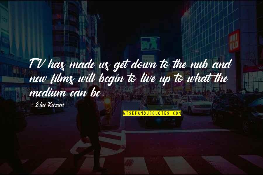 Shahzad Khan Quotes By Elia Kazan: TV has made us get down to the Shahzad Khan Quotes By Elia Kazan: TV has made us get down to the