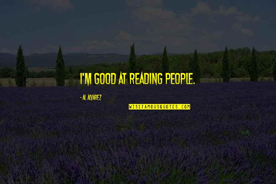 Shahzadee Quotes By Al Alvarez: I'm good at reading people.