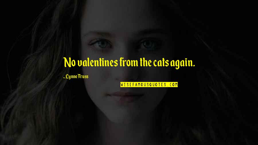 Shahzeb Abbasi Quotes By Lynne Truss: No valentines from the cats again. Shahzeb Abbasi Quotes By Lynne Truss: No valentines from the cats again.