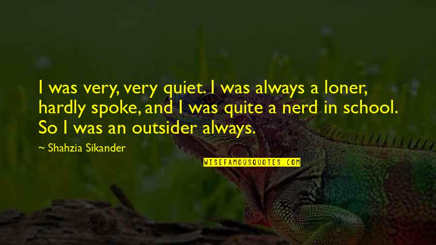 Shahzia Sikander Quotes By Shahzia Sikander: I was very, very quiet. I was always