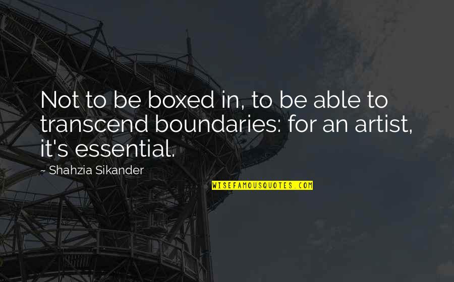 Shahzia Sikander Quotes By Shahzia Sikander: Not to be boxed in, to be able