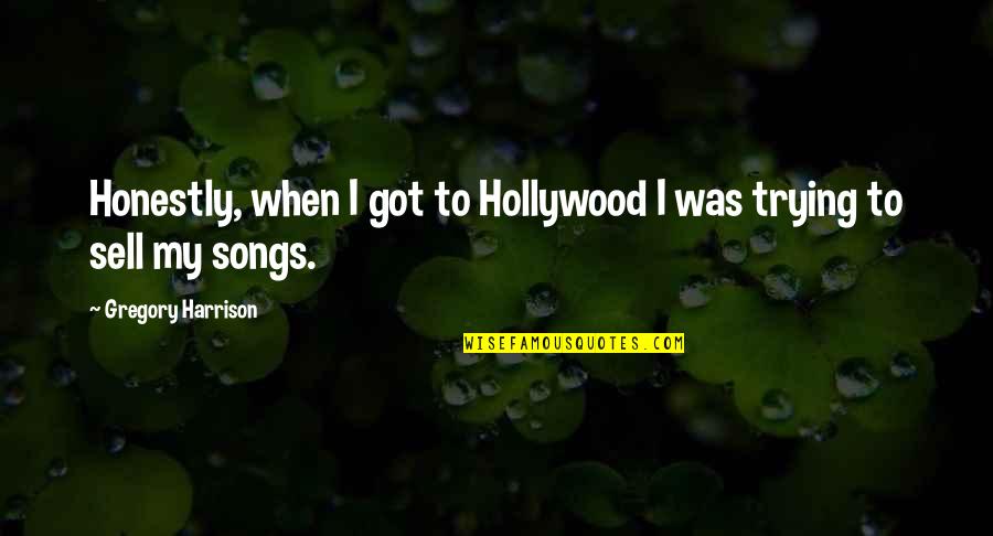 Shahzoda Hasta Quotes By Gregory Harrison: Honestly, when I got to Hollywood I was Shahzoda Hasta Quotes By Gregory Harrison: Honestly, when I got to Hollywood I was