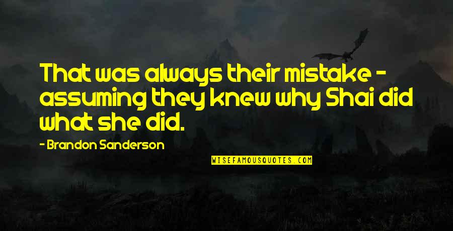 Shai Quotes By Brandon Sanderson: That was always their mistake - assuming they
