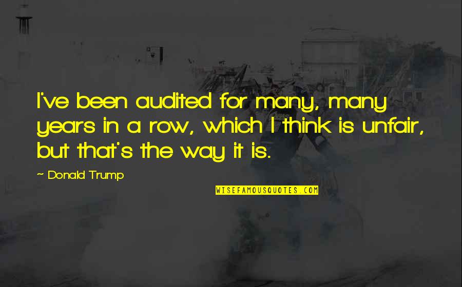 Shai Quotes By Donald Trump: I've been audited for many, many years in
