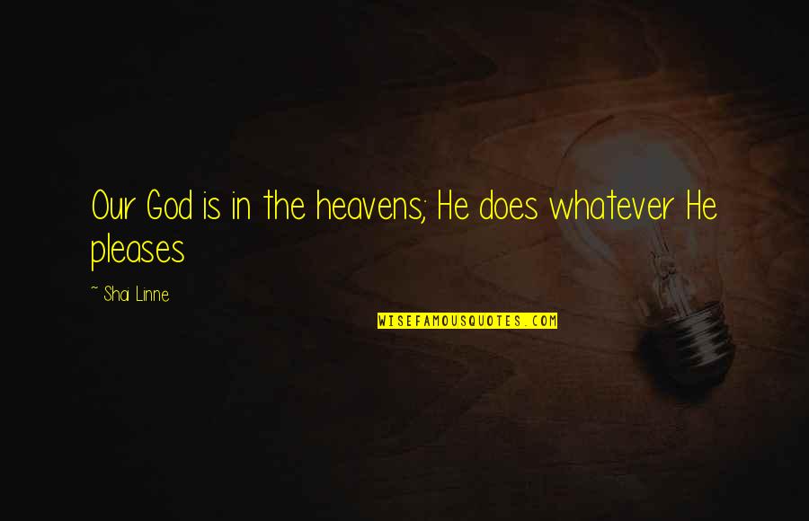 Shai Quotes By Shai Linne: Our God is in the heavens; He does