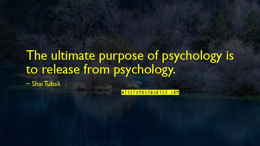 Shai Quotes By Shai Tubali: The ultimate purpose of psychology is to release