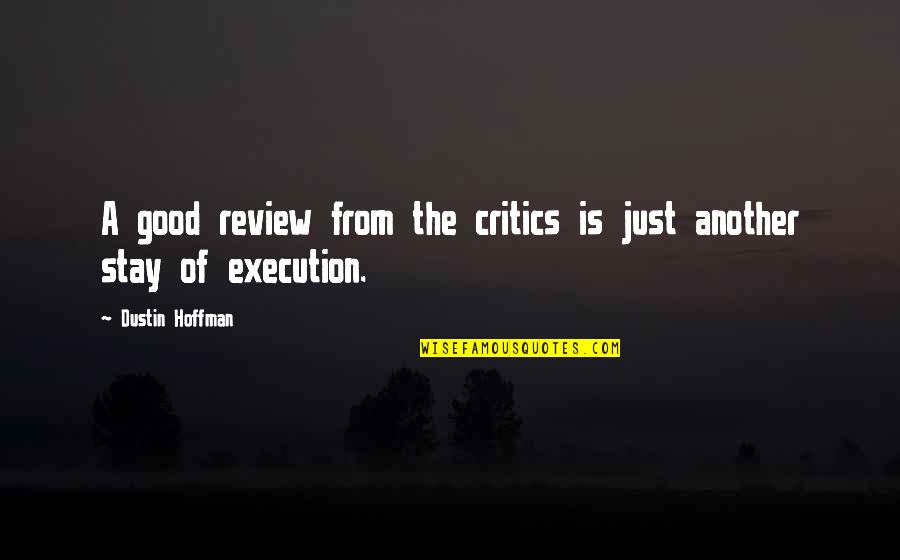 Shaian Hacker Quotes By Dustin Hoffman: A good review from the critics is just Shaian Hacker Quotes By Dustin Hoffman: A good review from the critics is just