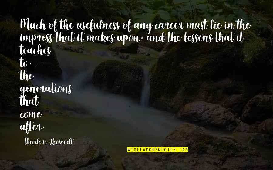 Shaida Jeddi Quotes By Theodore Roosevelt: Much of the usefulness of any career must Shaida Jeddi Quotes By Theodore Roosevelt: Much of the usefulness of any career must