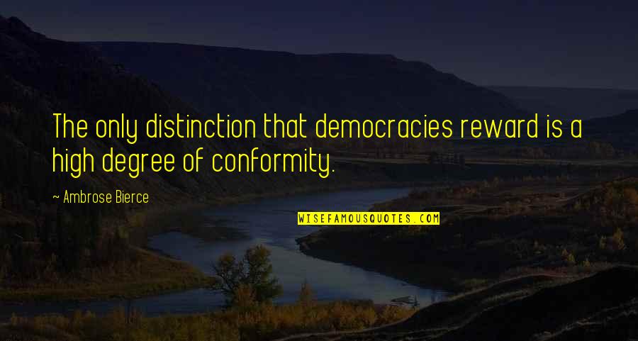 Shaiju Ellickal Quotes By Ambrose Bierce: The only distinction that democracies reward is a